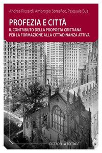 Profezia e citt&agrave;. Il contributo della proposta cristiana per la formazione alla cittadinanza attiva