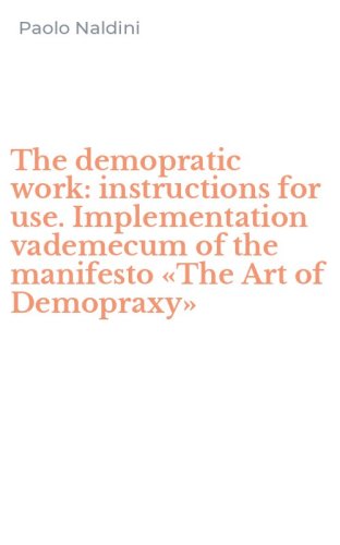 The demopratic work: instructions for use. Implementation vademecum of the manifesto &laquo;The Art of Demopraxy&raquo;
