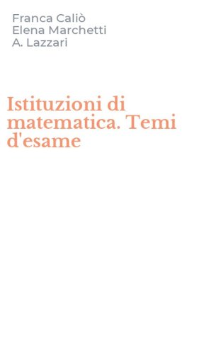 Istituzioni di matematica. Temi d'esame