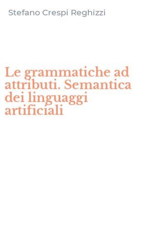 Le grammatiche ad attributi. Semantica dei linguaggi artificiali