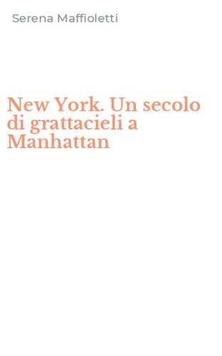New York. Un secolo di grattacieli a Manhattan