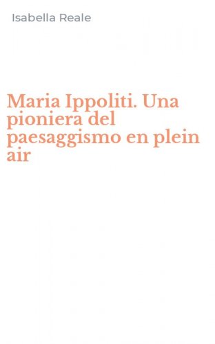 Maria Ippoliti. Una pioniera del paesaggismo en plein air