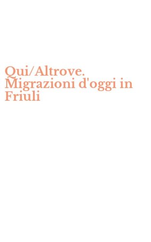 Qui/Altrove. Migrazioni d'oggi in Friuli