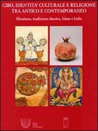 Cibo, identit&agrave; culturale e religione tra antico e contemporaneo