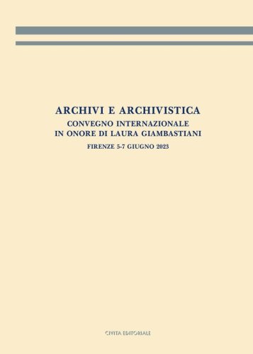 Archivi e archivistica. Convegno internazionale in onore di Laura Giambastiani. Firenze, 5-7 giugno 2023. Atti del convegno