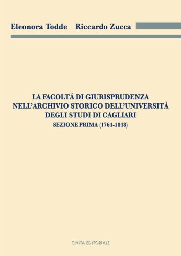 La Facolt&agrave; di Giurisprudenza nell'Archivio Storico dell'Universit&agrave; degli Studi di Cagliari. Sezione prima (1764-1848)