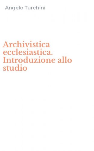 Archivistica ecclesiastica. Introduzione allo studio