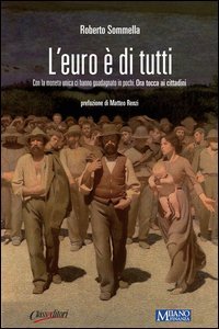 L'euro &egrave; di tutti. Con la moneta unica ci hanno guadagnato in pochi. Ora tocca ai cittadini