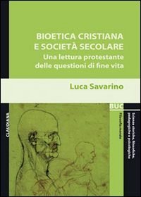 Bioetica cristiana e societ&agrave; secolare. Una lettura protestante delle questioni di fine vita