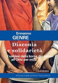 Diaconia e solidariet&agrave;. I valdesi dalla borsa dei poveri all'Otto per mille