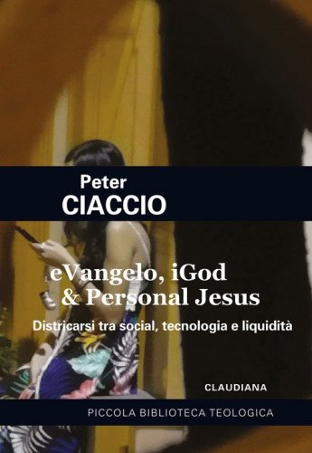 eVangelo, iGod & Personal Jesus. Districarsi tra social, tecnologia e liquidit&agrave;