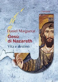 Ges&ugrave; di Nazareth. Vita e destino