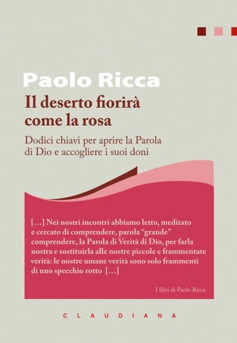 Il deserto fiorir&agrave; come la rosa. Dodici chiavi per aprire la Parola di Dio e accogliere i suoi doni
