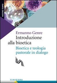 Introduzione alla bioetica. Bioetica e teologia pastorale in dialogo