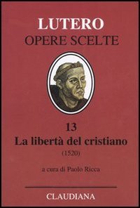 La libert&agrave; del cristiano (1520)-Lettera a Leone X. Ediz. italiana, latina e tedesca