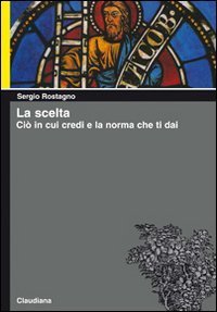 La scelta. Ci&ograve; in cui credi e la norma che ti dai
