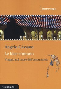 Le idee contano. Viaggio nel cuore dell'essenzialit&agrave;