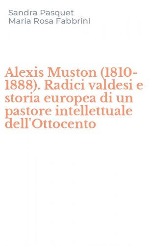 Alexis Muston (1810-1888). Radici valdesi e storia europea di un pastore intellettuale dell'Ottocento