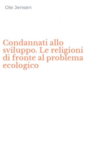 Condannati allo sviluppo. Le religioni di fronte al problema ecologico