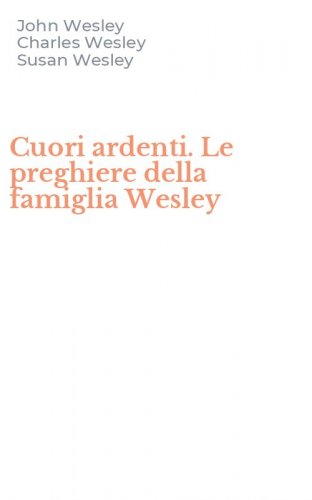 Cuori ardenti. Le preghiere della famiglia Wesley