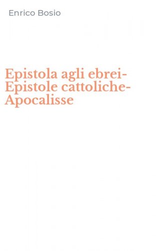 Epistola agli ebrei-Epistole cattoliche-Apocalisse