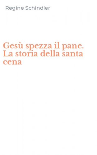 Ges&ugrave; spezza il pane. La storia della santa cena