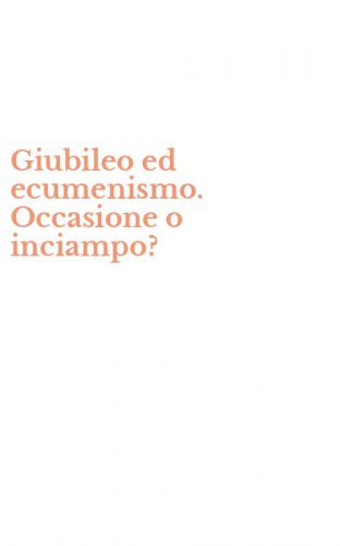 Giubileo ed ecumenismo. Occasione o inciampo?