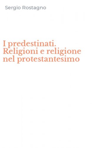 I predestinati. Religioni e religione nel protestantesimo
