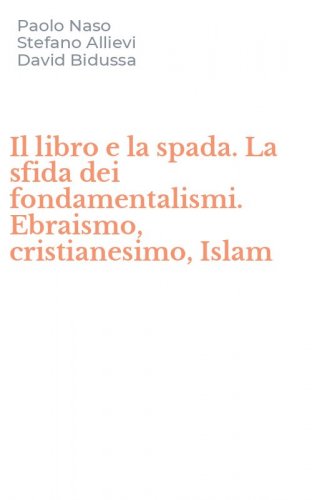 Il libro e la spada. La sfida dei fondamentalismi. Ebraismo, cristianesimo, Islam