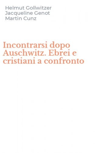 Incontrarsi dopo Auschwitz. Ebrei e cristiani a confronto