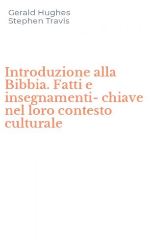 Introduzione alla Bibbia. Fatti e insegnamenti-chiave nel loro contesto culturale
