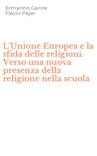 L'Unione Europea e la sfida delle religioni. Verso una nuova presenza della religione nella scuola