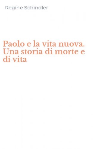 Paolo e la vita nuova. Una storia di morte e di vita