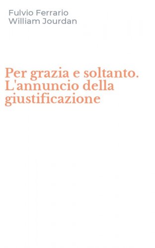 Per grazia e soltanto. L'annuncio della giustificazione