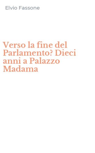 Verso la fine del Parlamento? Dieci anni a Palazzo Madama