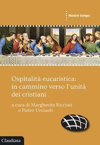 Ospitalit&agrave; eucaristica: in cammino verso l'unit&agrave; dei cristiani