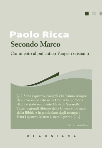 Secondo Marco. Commento al pi&ugrave; antico Vangelo cristiano