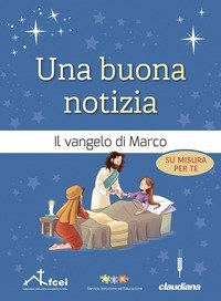 Una buona notizia. Il Vangelo di Marco su misura per te. Ediz. ad alta leggibilit&agrave;