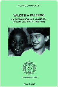 Valdesi a Palermo. Il Centro diaconale &laquo;La Noce&raquo;: 40 anni di attivit&agrave; (1959-1999)