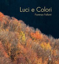 Luci e Colori. Emozioni in Val di Bisenzio