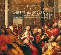 Umbratilis Ecclesia. La Chiesa dello Spirito Santo, un luogo d'arte e di fede nel cerchio delle mura di Prato