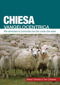 Chiesa vangelocentrica. Per diventare la comunit&agrave; che Dio vuole che siate