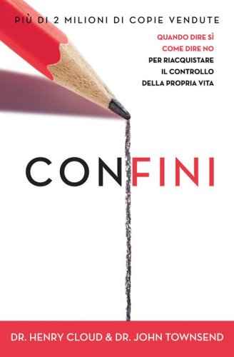 Confini. Quando dire s&igrave;, come dire no, per riacquistare il controllo della propria vita
