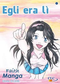 Egli era l&igrave;. Faith manga