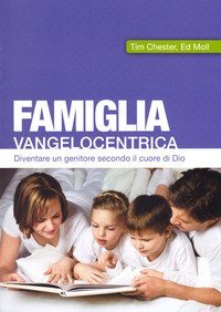 Famiglia vangelocentrica. Diventare un genitore secondo il cuore di Dio - DIVENTARE UN GENITORE SECONDO IL CUORE DI DIO