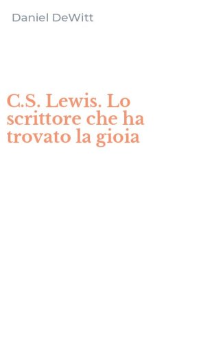 C.S. Lewis. Lo scrittore che ha trovato la gioia