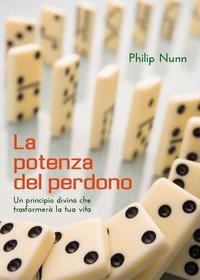 La potenza del perdono. Un principio divino che trasformer&agrave; la tua vita - UN PRINCIPIO DIVINO CHE TRASFORMERA' LA TUA VITA