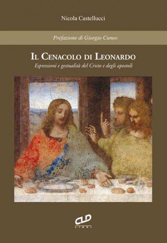 Il cenacolo di Leonardo. Espressioni e gestualit&agrave; del Cristo e degli apostoli