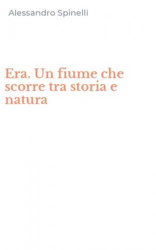 Era. Un fiume che scorre tra storia e natura