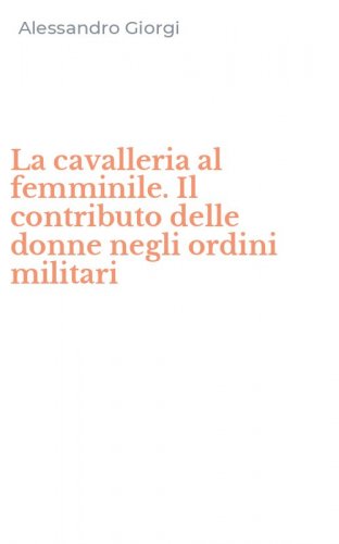 La cavalleria al femminile. Il contributo delle donne negli ordini militari